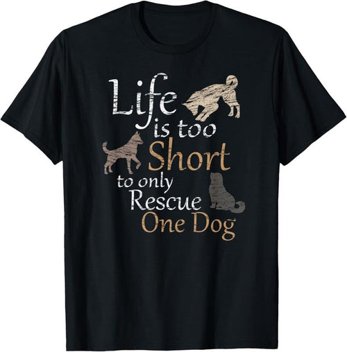 100% Cotton Life is too Short to only Rescue One Dog | Foster Mom Gift T-Shirt Hoodie, Sweatshirt | RetroVerseTees.com