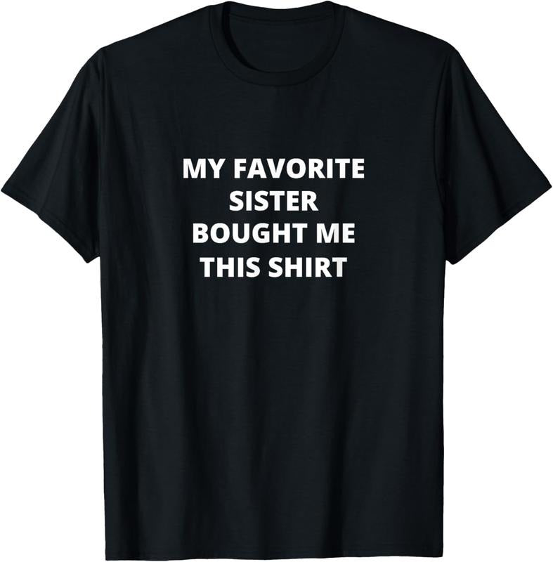100% Cotton MY FAVORITE SISTER BOUGHT ME THIS SHIRT Funny T-Shirt Hoodie, Sweatshirt | RetroVerseTees.com