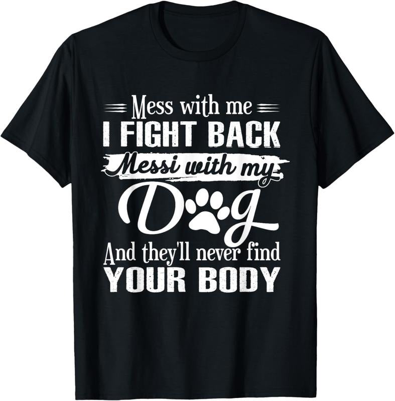 100% Cotton Mess With Me I Fight Back Mess With My Dog Funny Dog Lovers T-Shirt Hoodie, Sweatshirt | RetroVerseTees.com