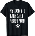 100% Cotton My Dog And I Talk Shit About You Funny Offensive Dog T-Shirt Hoodie, Sweatshirt | RetroVerseTees.com