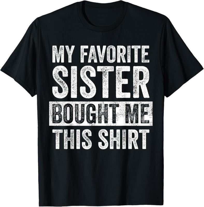 100% Cotton My Favorite Sister Bought Me This Shirt, Funny Brother Joke T-Shirt Hoodie, Sweatshirt | RetroVerseTees.com