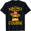 100% Cotton Nacho Average Cousin Mexican Dish Cuz Cinco De Mayo Gift T-Shirt Hoodie, Sweatshirt | RetroVerseTees.com