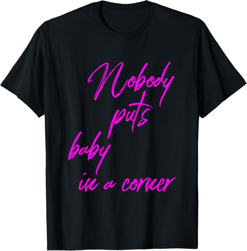 100% Cotton Nobody Puts Baby In A Corner Novelty 80 s Gift T-Shirt Hoodie, Sweatshirt | RetroVerseTees.com