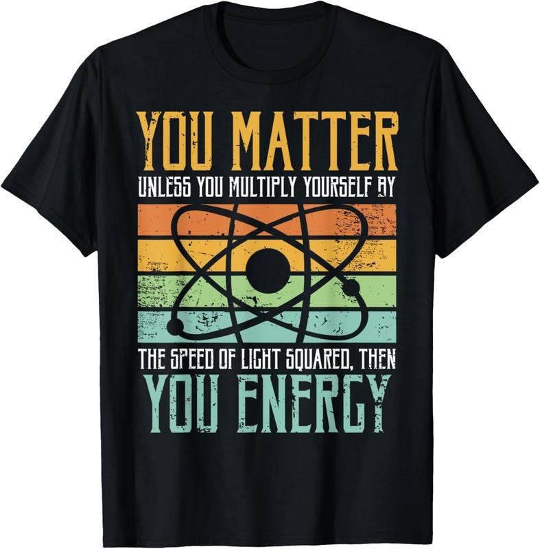 100% Cotton Science Quote gift, You Matter, You Energy T-Shirt Hoodie, Sweatshirt | RetroVerseTees.com