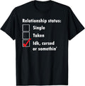 100% Cotton Single Taken idk cursed or something relationship status tee T-Shirt Hoodie, Sweatshirt | RetroVerseTees.com