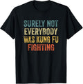 100% Cotton Surely Not Everybody Was Kung Fu Fighting Tee: Martial Arts T-Shirt Hoodie, Sweatshirt | RetroVerseTees.com