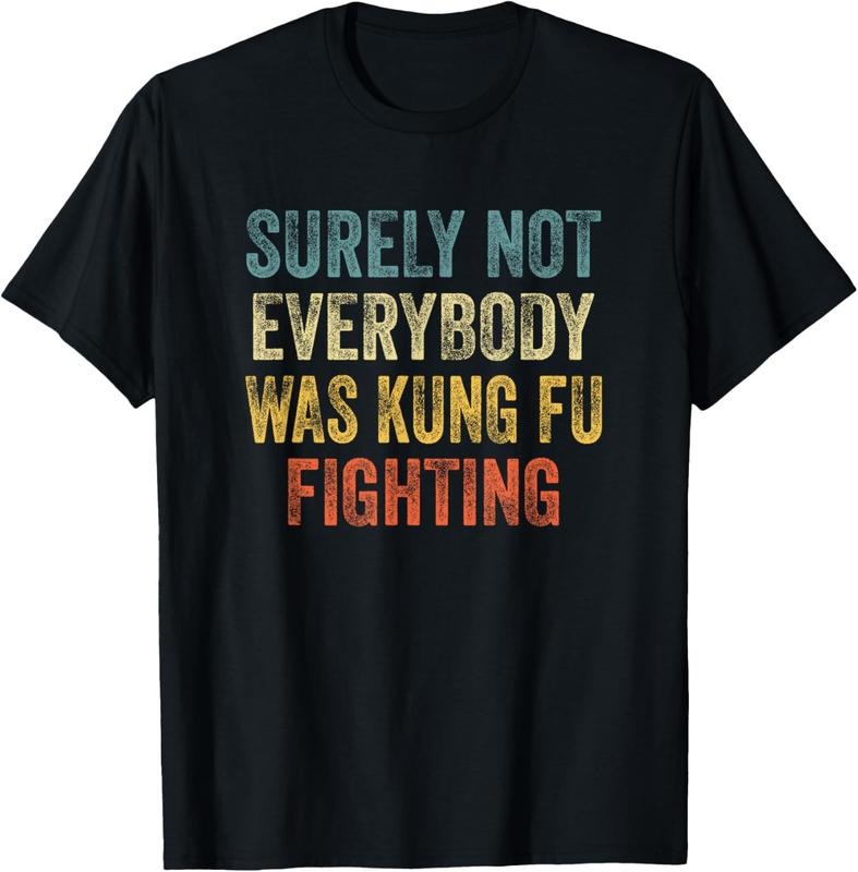 100% Cotton Surely Not Everybody Was Kung Fu Fighting Tee: Martial Arts T-Shirt Hoodie, Sweatshirt | RetroVerseTees.com