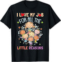 100% Cotton Teacher Teaching - I Love My Job For All The Little Reasons T-Shirt Hoodie, Sweatshirt | RetroVerseTees.com