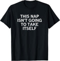 100% Cotton This Nap Isn't Going To Take Itself, Funny, Sarcastic, Jokes T-Shirt Hoodie, Sweatshirt | RetroVerseTees.com
