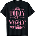100% Cotton Today Is My Sister's Birthday T-Shirt Hoodie, Sweatshirt | RetroVerseTees.com