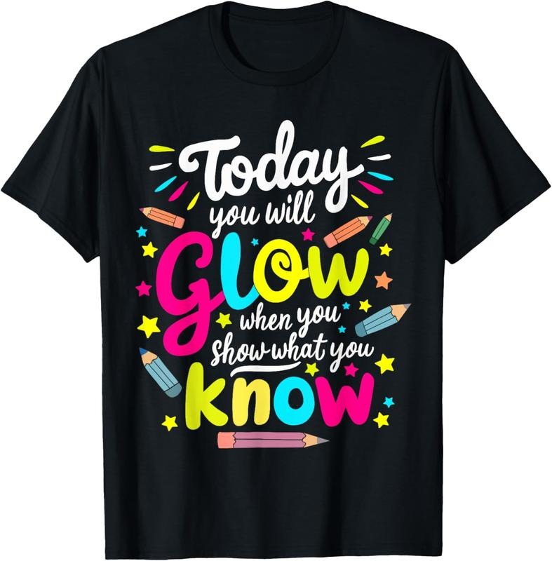 100% Cotton Today You Will Glow When You Show What You Know Test Teacher T-Shirt Hoodie, Sweatshirt | RetroVerseTees.com