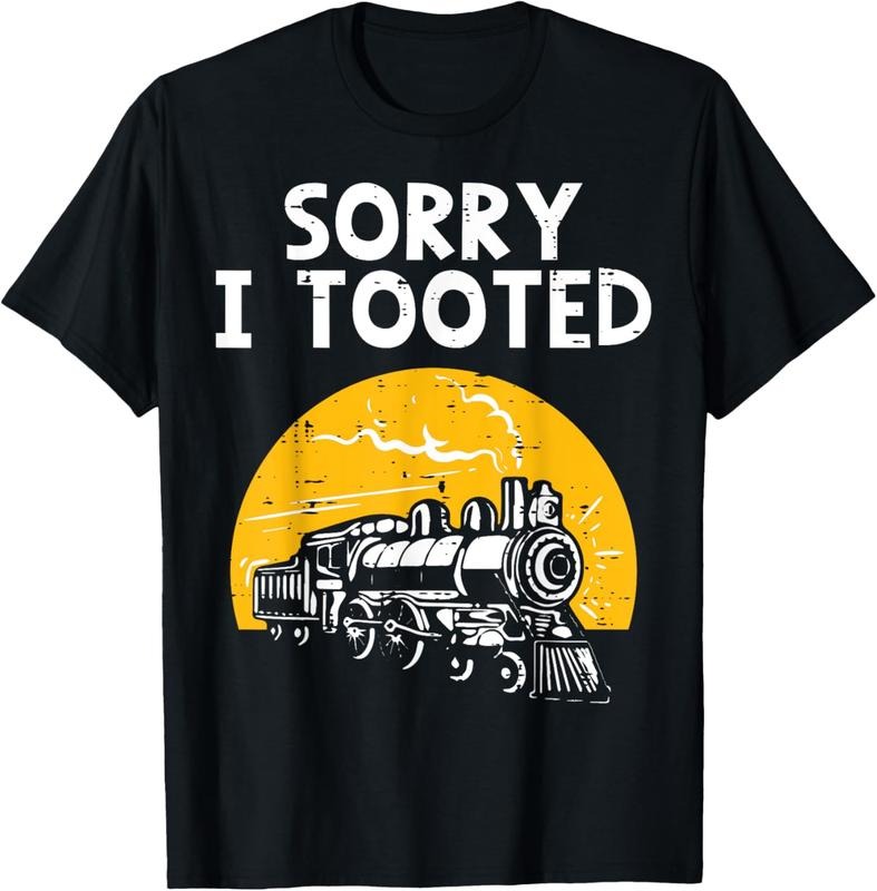 100% Cotton Train Sorry I Tooted Funny Locomotive Railroad Men Boys  T-Shirt Hoodie, Sweatshirt | RetroVerseTees.com