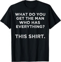 100% Cotton What do you get the man who has everything? This T-Shirt Hoodie, Sweatshirt | RetroVerseTees.com