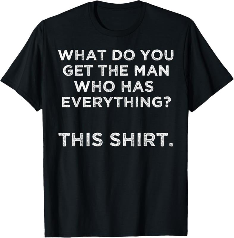 100% Cotton What do you get the man who has everything? This T-Shirt Hoodie, Sweatshirt | RetroVerseTees.com