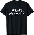 100% Cotton What's Normal - Funny Saying - Be Different - Be Yourself T-Shirt Hoodie, Sweatshirt | RetroVerseTees.com