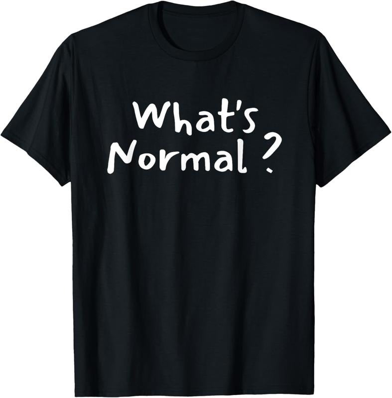 100% Cotton What's Normal - Funny Saying - Be Different - Be Yourself T-Shirt Hoodie, Sweatshirt | RetroVerseTees.com