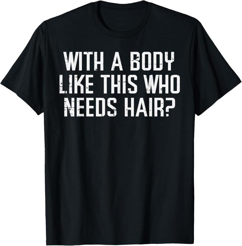 100% Cotton With A Body Like This Who Needs Hair Funny Bald Guy Dad Men T-Shirt Hoodie, Sweatshirt | RetroVerseTees.com