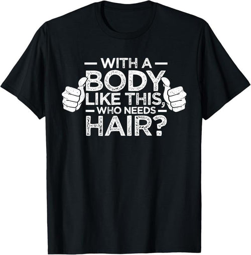 100% Cotton With A Body Like This Who Needs Hair Shirt Bald Men Dad Gift T-Shirt Hoodie, Sweatshirt | RetroVerseTees.com