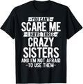 100% Cotton You Can't Scare Me I Have Three Crazy Sisters Funny Brother T-Shirt Hoodie, Sweatshirt | RetroVerseTees.com