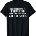 100% Cotton You Must Be Exhausted Watching Me Do All the Work T-Shirt Hoodie, Sweatshirt | RetroVerseTees.com