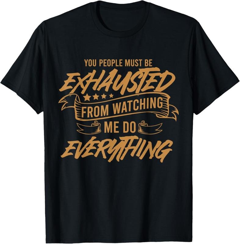 100% Cotton You People Must Be Exhausted From Watching Me Do Everything T-Shirt Hoodie, Sweatshirt | RetroVerseTees.com
