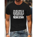 100% cotton T-shirt, You Are About To Exceed The Limit Of My Medication Print, Men's Round Crew Neck Short Sleeve, Simple...