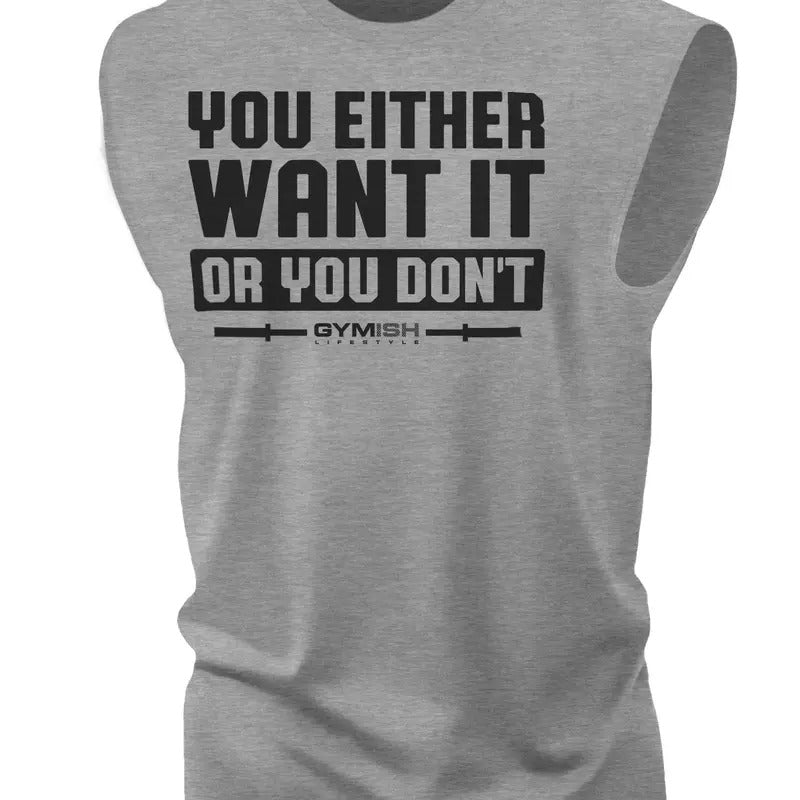 115. You Either Want It Or You Don't Workout Funny Muscle Tank Top for Men T-Shirts, Hoodie, Sweatshirt | RetroVerseTees.com
