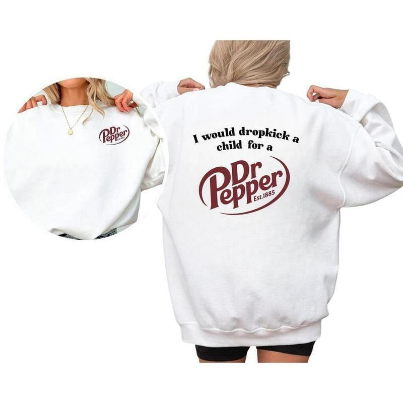 2 Sides I Would Dropkick A Child For A Dr. Pepper Sweatshirt, Dr Pepper Unisex Sweatshirt, Gift Ideas, Gift For Her, Gift...