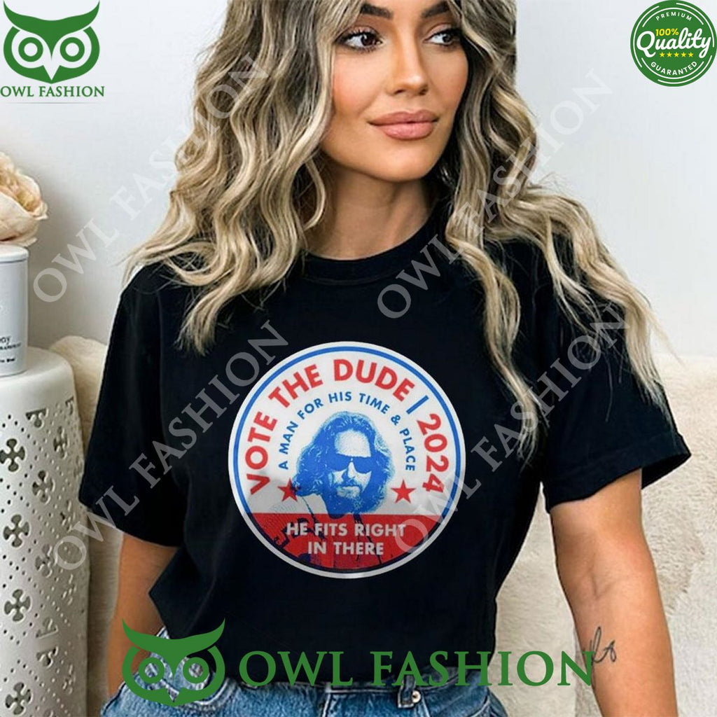 2024 Vote The Dude A Man For His Time And Place Shirt t shirt