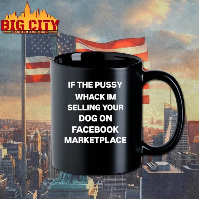 2025 If The Pussy Whack I’m Selling Your Dog On Facebook Marketplace shirt
