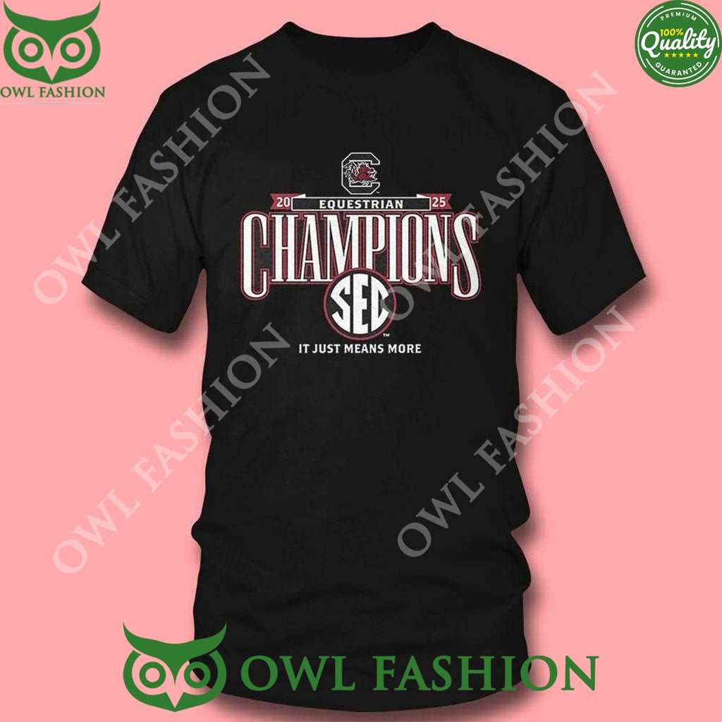 2025 Sec Equestrian Champions South Carolina Gamecocks It Just Means More t Shirt