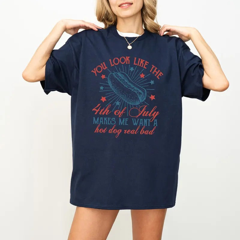 4th Of July Shirt, You Look Like The 4th Of July Makes Me Want A Hot Dog Real Bad Shirt Hoodie, Sweatshirt