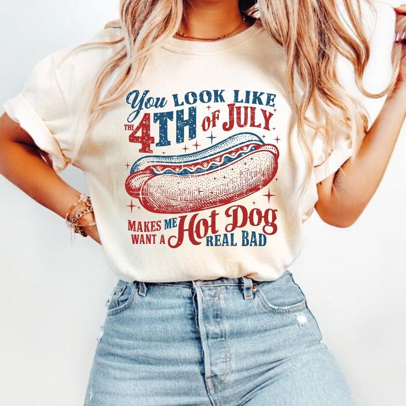 4th Of July Shirt, You Look Like The 4th Of July Makes Me Want A Hot Dog Real Bad Shirt, Independence Day Tee Hoodie,...