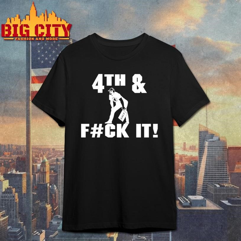 4th and Fuck It Shirt