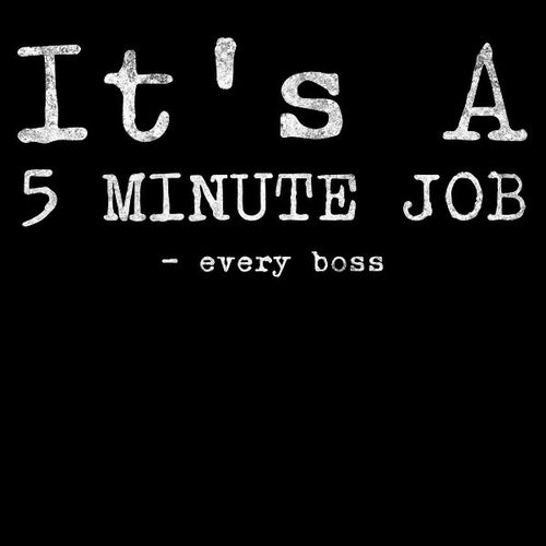 5 Minute Job Funny Saying Design