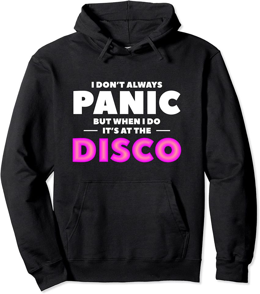 I Don't Always Panic But When I Do It's At The Disco Pullover Hoodie