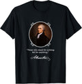 Alexander Hamilton Quote T-Shirts