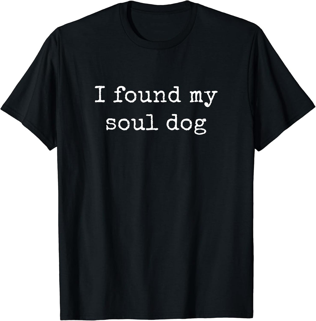 I Found My Soul Dog, Dog Lover Shirts Men Women T-Shirt