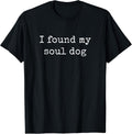 I Found My Soul Dog, Dog Lover Shirts Men Women T-Shirt
