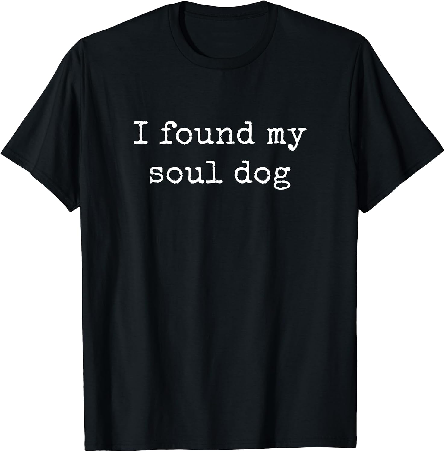 I Found My Soul Dog, Dog Lover Shirts Men Women T-Shirt
