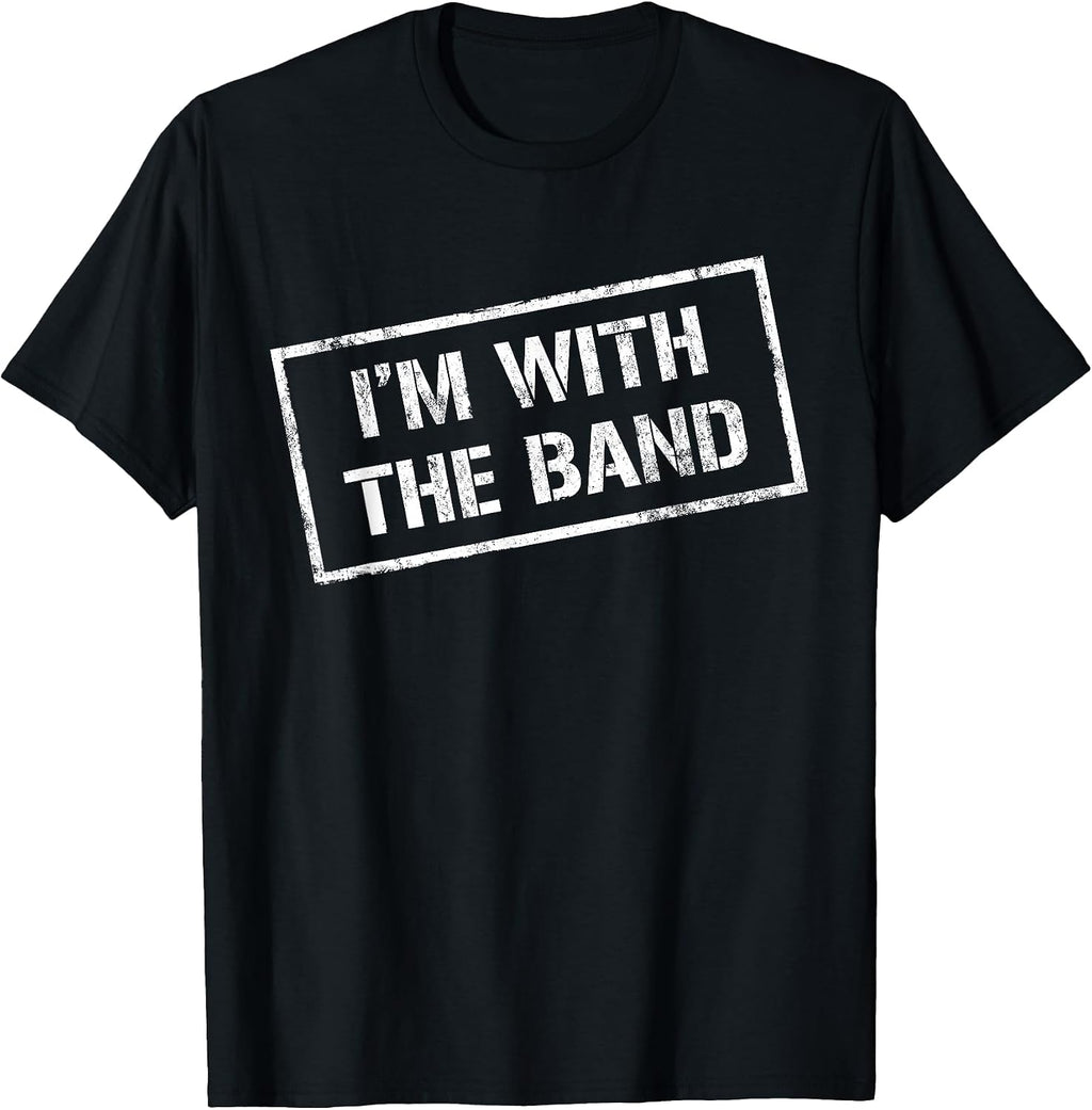 I'm With The Band Shirts