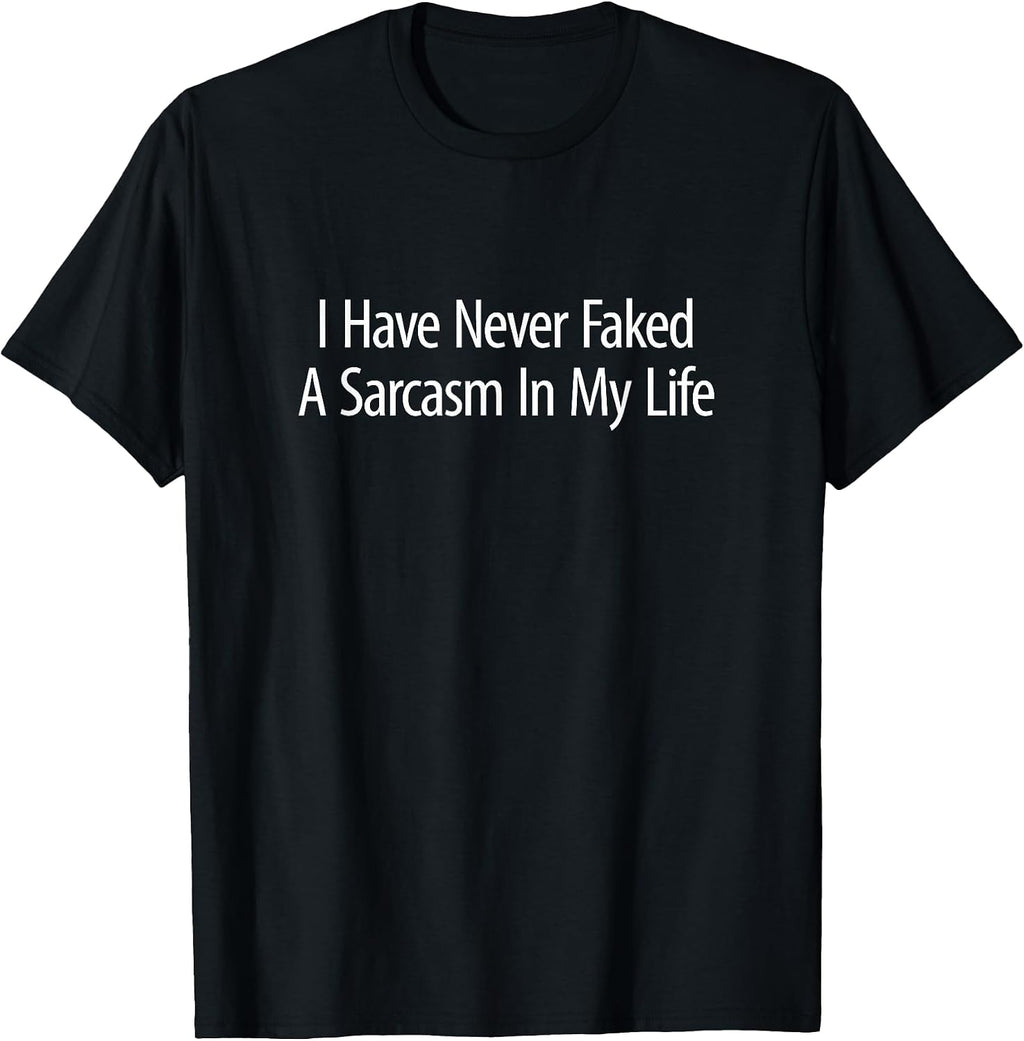 I Have Never Faked A Sarcasm In My Life -