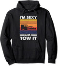 I'm sexy and I tow it - Funny Horse Trailer Equestrian Pullover Hoodie