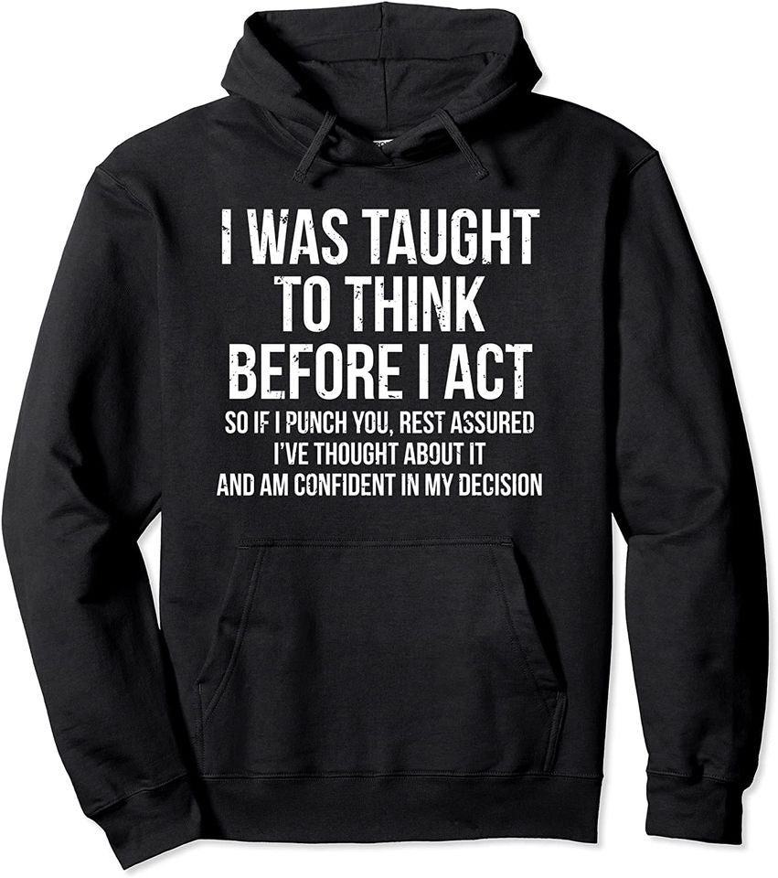 Critical Quotes Hoodie I Was Taught To Think Before I Act