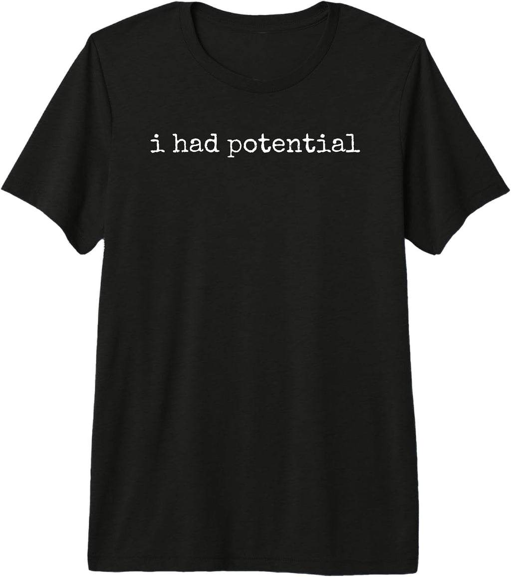 I Had Potential Shirts & Gifts