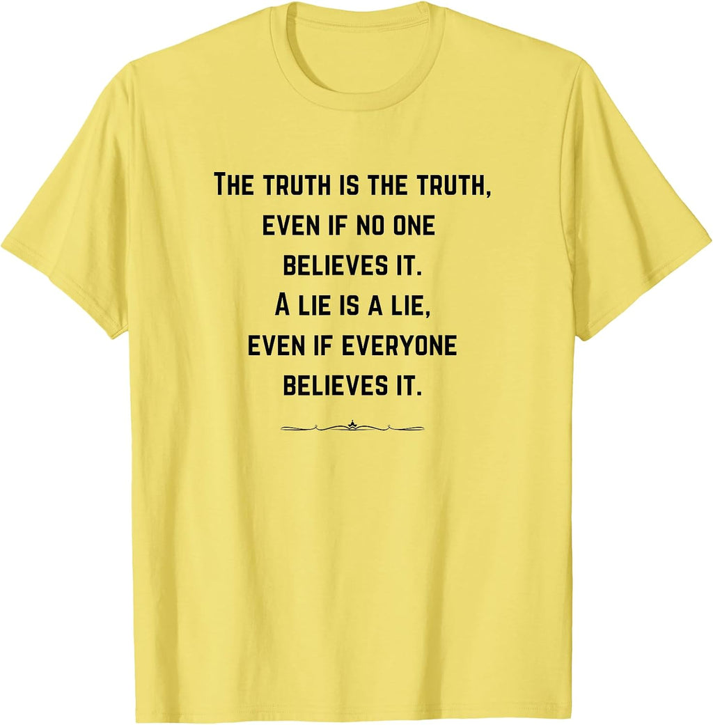 THE TRUTH IS THE TRUTH. WOMEN'S AND MEN'S QUOTE PHRASES T-Shirt