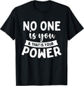 No One Is You & That Is Your Power - Uplifting Motivational T-Shirt
