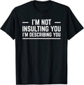 I'm Not Insulting You I'm Describing You Garment
