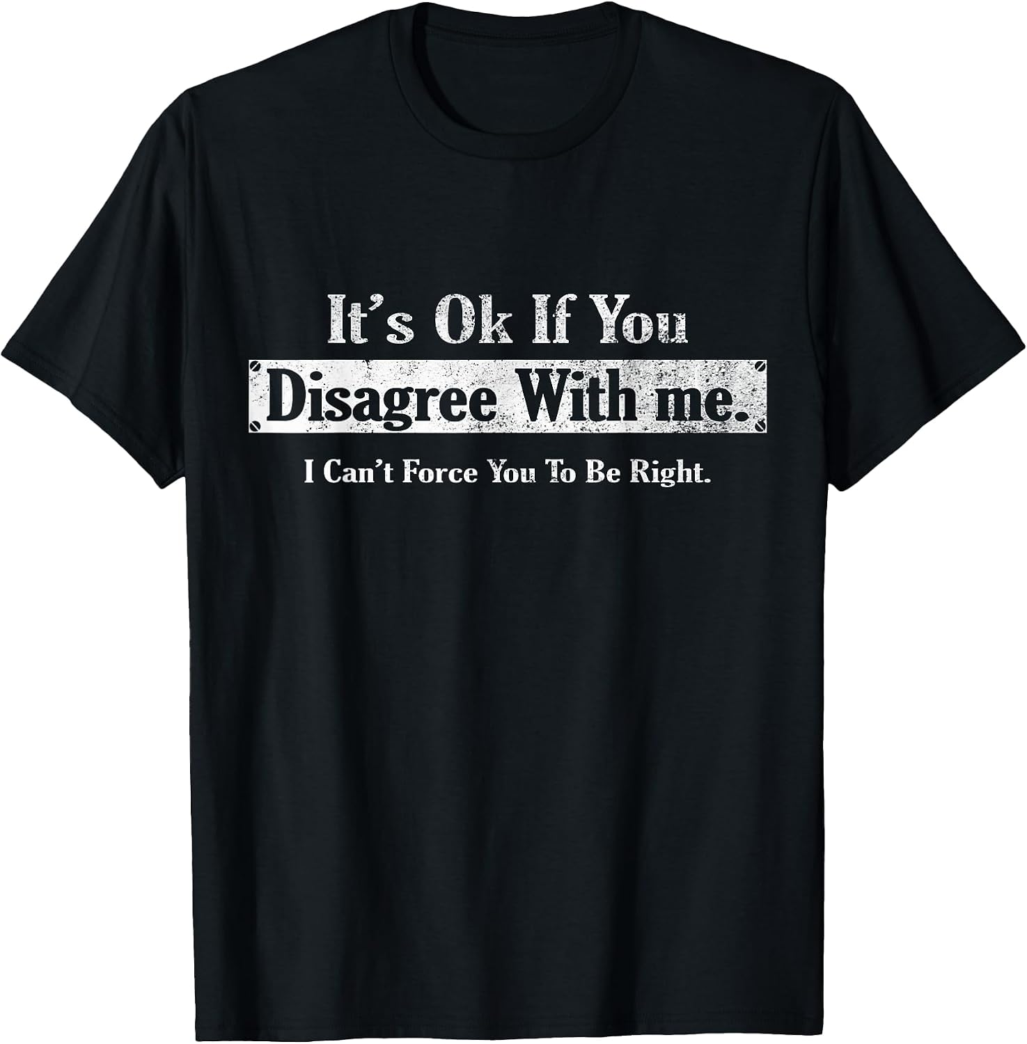 It's Ok If You Disagree With Me Tee By Charif