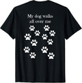 My dog walks all over me paw prints on back t-shirt for Men Women Kids
